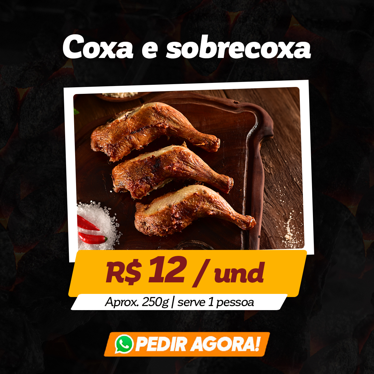 Coxa e sobrecoxa: R$ 12 / Unid. - aprox. 250g | Serve 1 pessoa | Pedir agora!